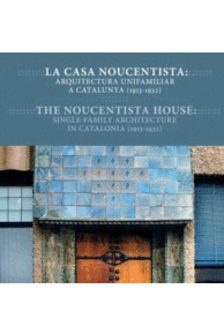 La casa noucentista. Arquitectura unifamiliar a Catalunya (1913-1932)