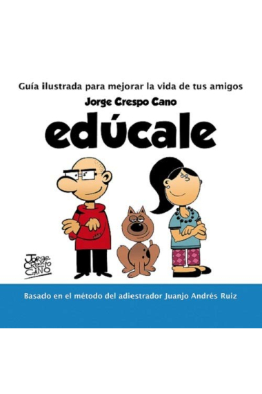 Edúcale. Guia ilustrada para mejorar la vida de tus amigos