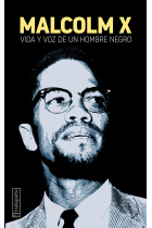 Malcolm X. Vida y voz de un hombre negro