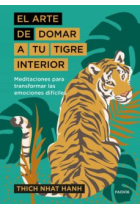 El arte de domar a tu tigre interior. Meditaciones para transformar las emociones difíciles