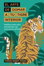 El arte de domar a tu tigre interior. Meditaciones para transformar las emociones difíciles