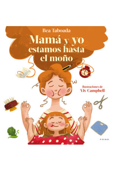 ¡Mamá y yo estamos hasta el moño! Un cuento sobre vínculos reales