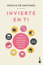 Invierte en ti. Cómo organizar tu economía en 11 pasos para vivir mejor