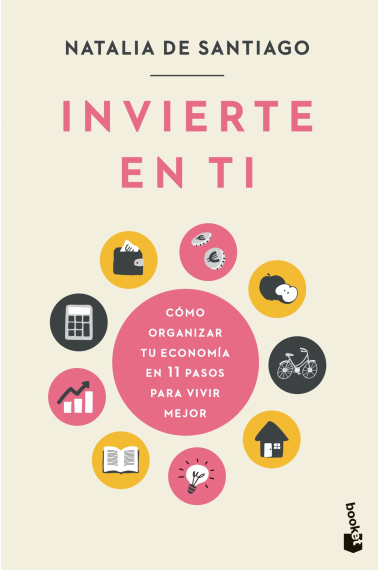 Invierte en ti. Cómo organizar tu economía en 11 pasos para vivir mejor