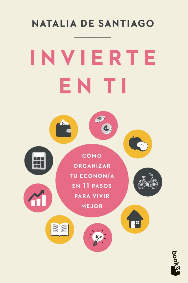 Invierte en ti. Cómo organizar tu economía en 11 pasos para vivir mejor