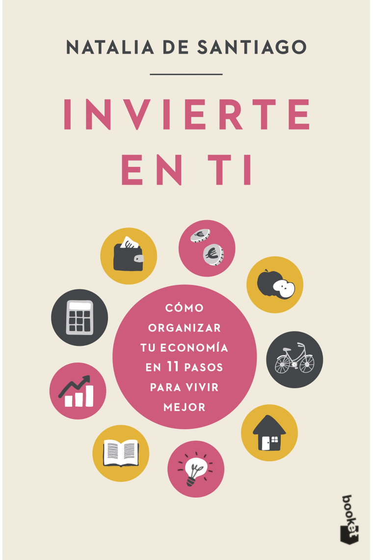 Invierte en ti. Cómo organizar tu economía en 11 pasos para vivir mejor
