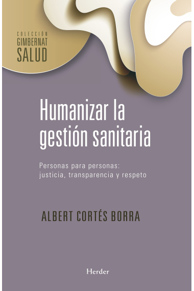 Humanizar la gestión sanitaria. Personas para personas: justicia, transparencia y respeto