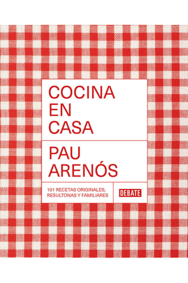 Cocina en casa. 101 recetas originales, resultonas y familiares