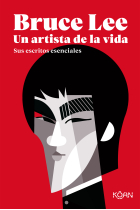 Bruce Lee. Un artista de la vida. Sus escritos esenciales