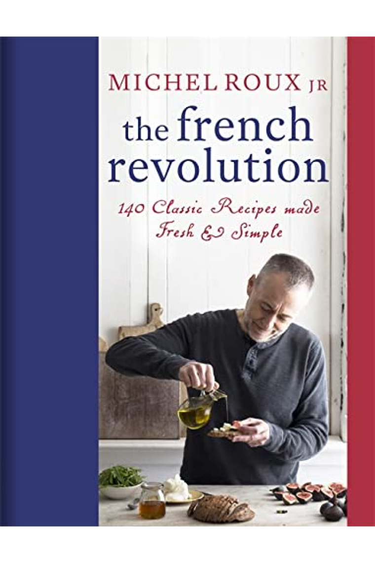 The French Revolution: 140 Classic Recipes made Fresh & Simple [Idioma Inglés]