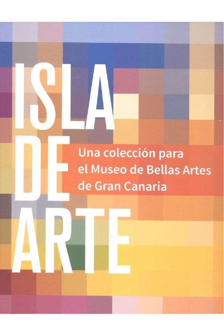 ISLA DE ARTE UNA COLECCION PARA EL MUSEO DE BELLAS ARTES GR