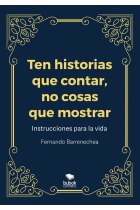 TEN HISTORIAS QUE CONTAR NO COSAS QUE MOSTRAR