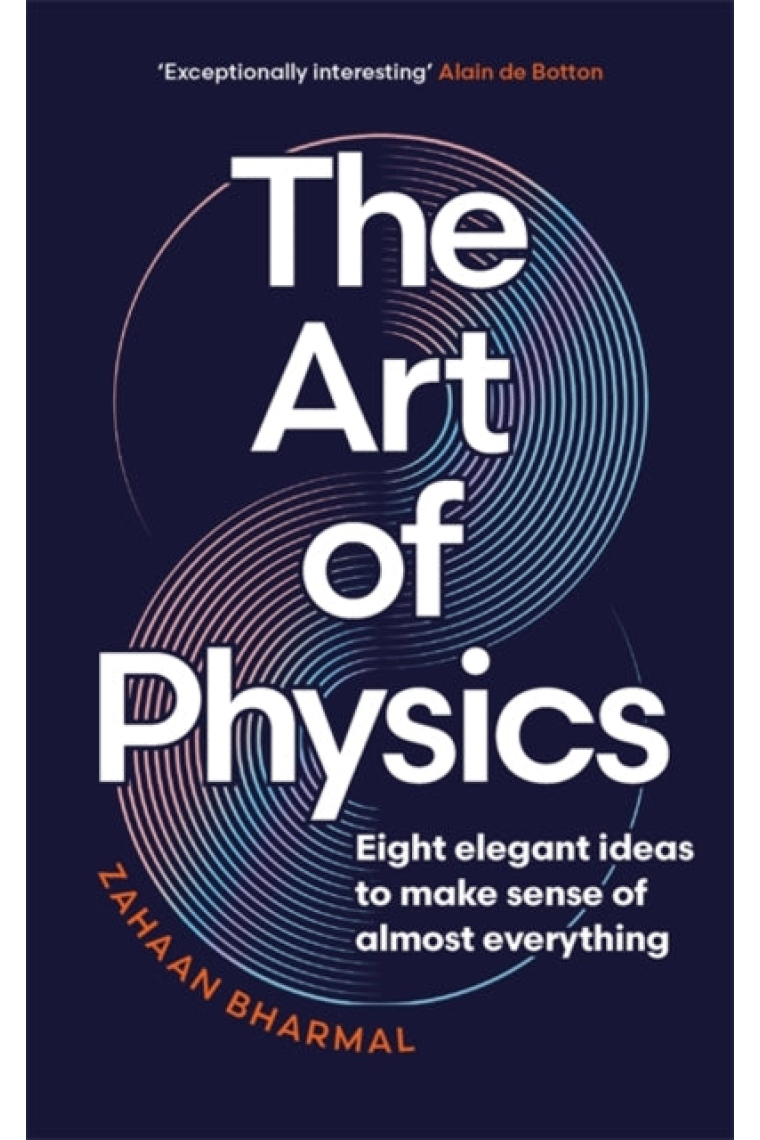 The Art of Physics: Eight elegant ideas to make sense of almost everything