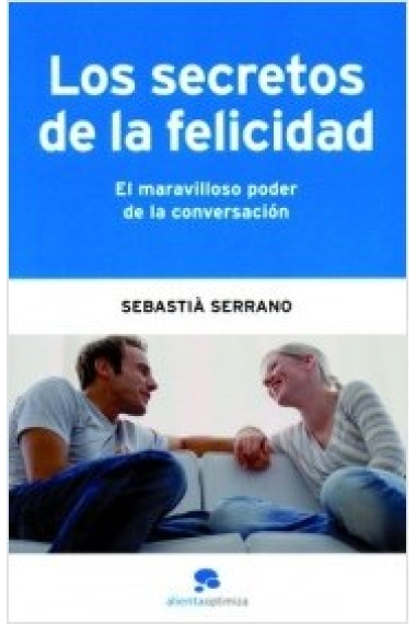 Los secretos de la felicidad. El maravilloso poder de la conversación