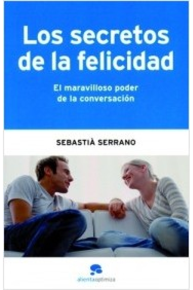 Los secretos de la felicidad. El maravilloso poder de la conversación