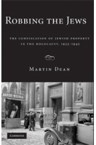 Robbing the jews. The confiscation of jewish property in the holocaust, 1933-1945