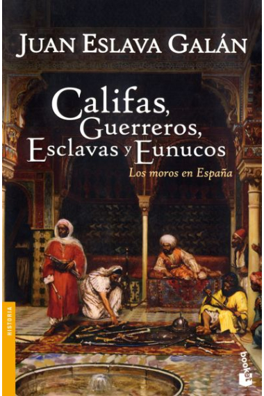 Califas, guerreros, esclavas y eunucos. Los moros en España