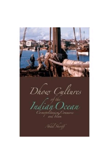 Dhow Cultures of the Indian Ocean. Cosmopolitanism, Commerce and Islam