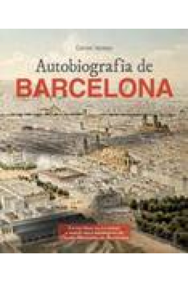 Autobiografia de Barcelona. La història de la ciutat a través dels documents de l'Arxiu Municipal de Barcelona