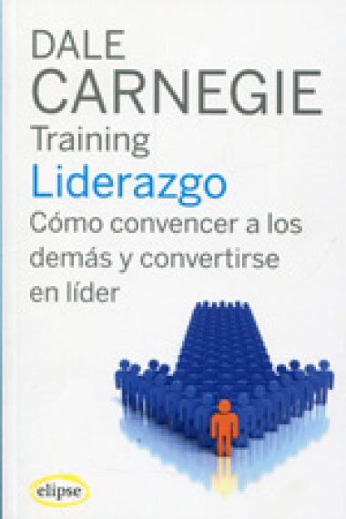 Liderazgo. Cómo convencer a los demás y convertirte en líder