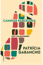 Caminar Barcelona. Vint-i-una passejades