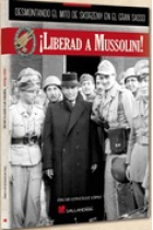 ¡Liberad a Mussolini!. Desmontando el mito de Skorzeny en el Gran Sasso