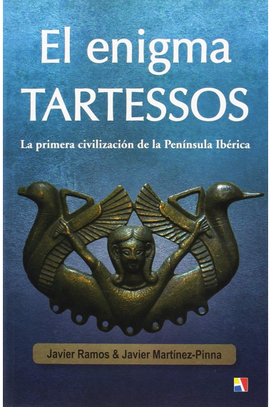 El enigma Tartessos. Una radiografía de la primera civilización de la Península Ibérica