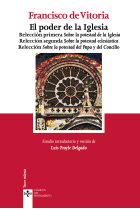 El poder de la Iglesia: Relección primera Sobre la potestad de la Iglesia. Relección segunda Sobre la potestad eclesiástica. Relección Sobre la potestad del Papa y del Concilio