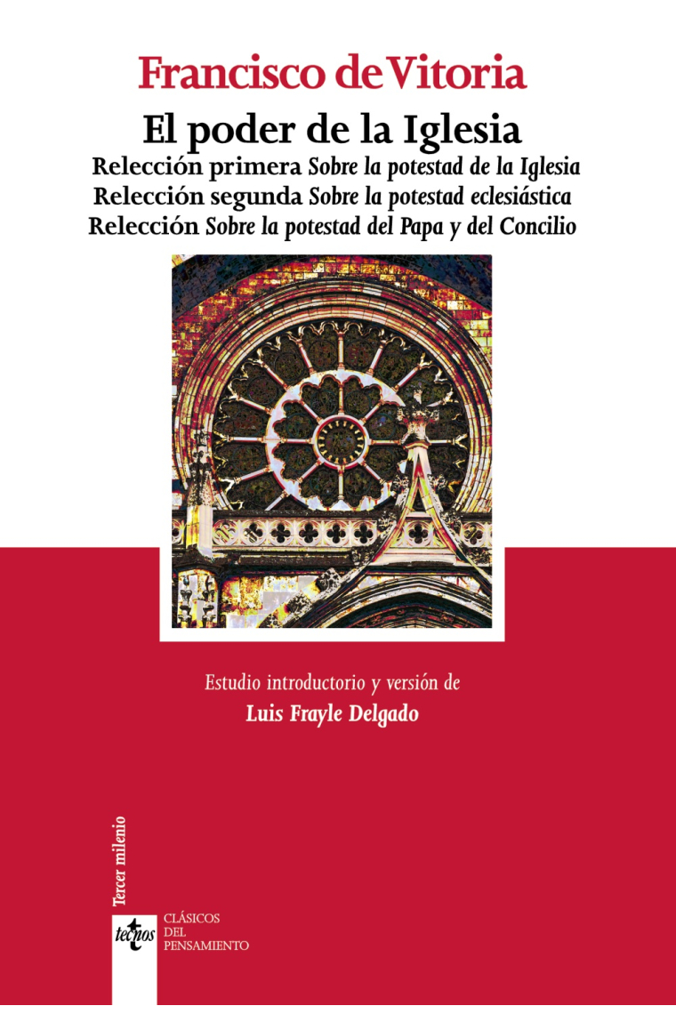 El poder de la Iglesia: Relección primera Sobre la potestad de la Iglesia. Relección segunda Sobre la potestad eclesiástica. Relección Sobre la potestad del Papa y del Concilio