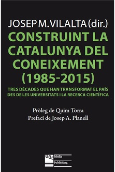 Construint la Catalunya del coneixement (1985-2015). Tres dècades que han transformat el país des de les universitats i la recerca científica