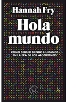 Hola mundo. Cómo seguir siendo humanos en la era de los algoritmos