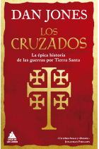 Los cruzados. La épica historia de las guerras por Tierra Santa