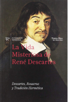 La vida misteriosa de René Descartes: Descartes, Rosacruz y tradición hermética