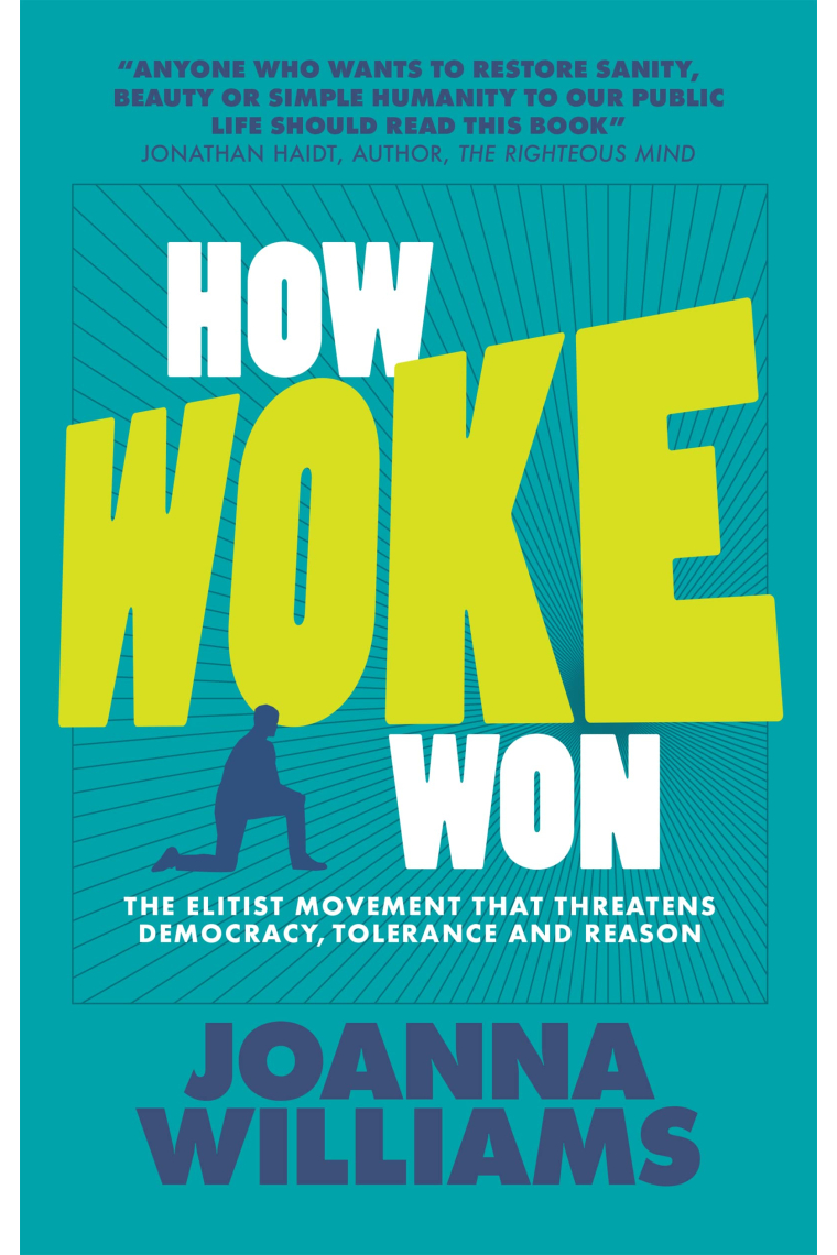 How Woke Won: The Elitist Movement That Threatens Democracy, Tolerance and Reason