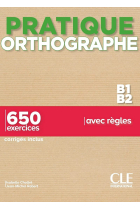 Pratique orthographe. B1-B2 Livre + Corrigés. Avec 650 exercices corrigés inclus