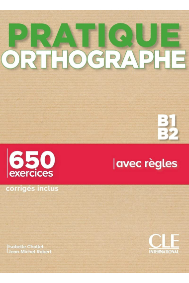 Pratique orthographe. B1-B2 Livre + Corrigés. Avec 650 exercices corrigés inclus