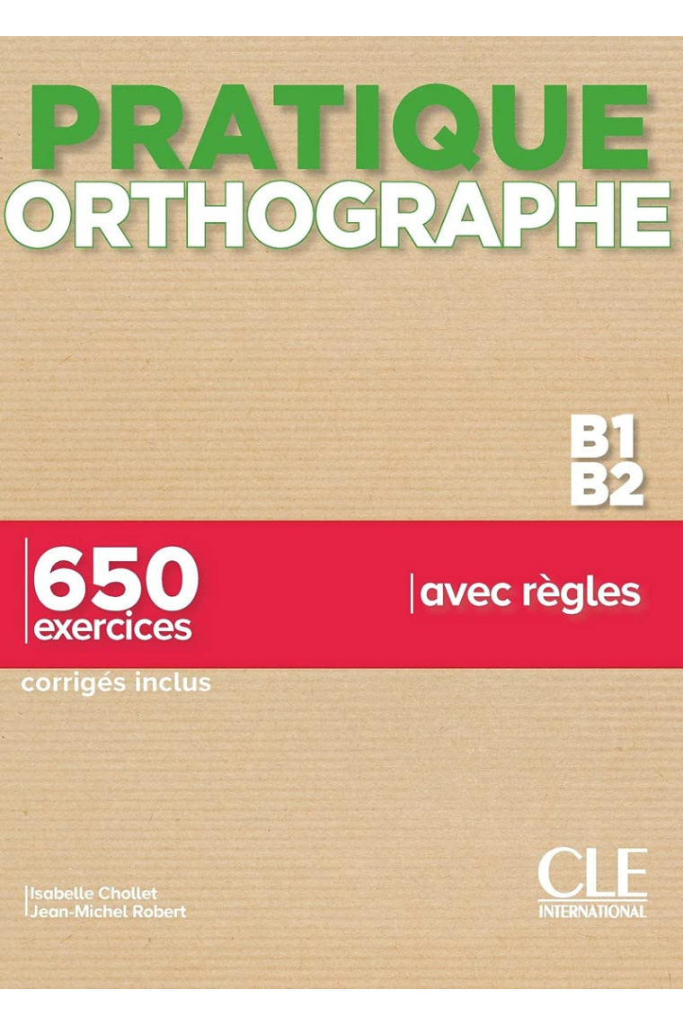 Pratique orthographe. B1-B2 Livre + Corrigés. Avec 650 exercices corrigés inclus