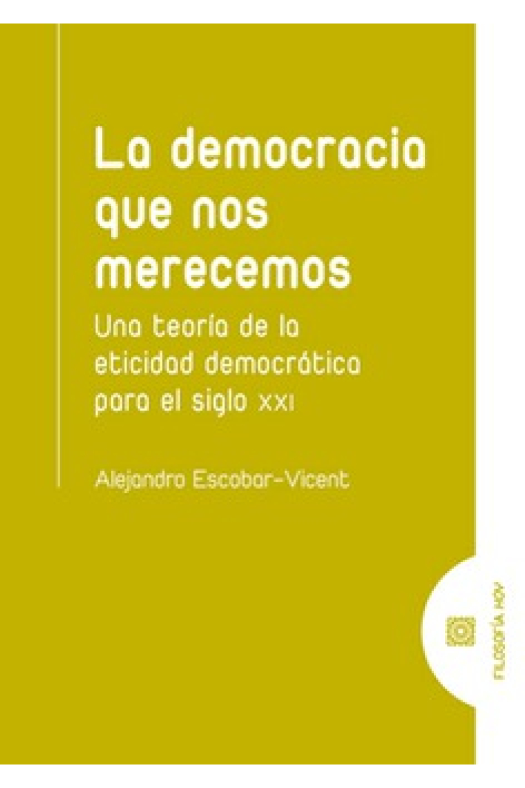 La democracia que nos merecemos: una teoría de la eticidad democrática para el siglo XXI