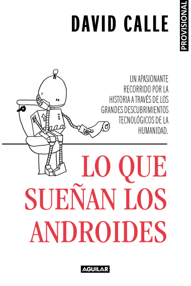 Lo que sueñan los androides. Del descubrimiento del fuego a los Smartphones: una breve historia de la tecnología