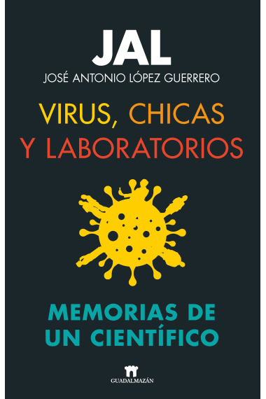 Virus, chicas y laboratorios. Memorias de un científico