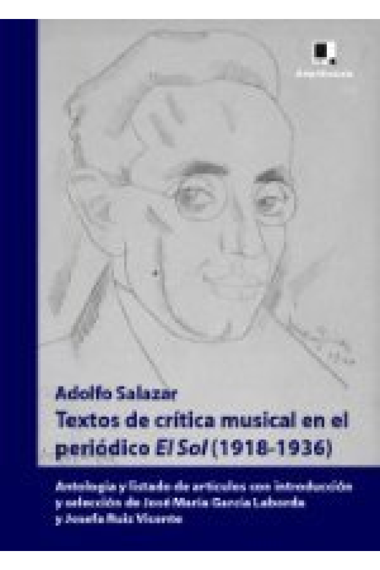 ANTOLOGIA DE SU OBRA CRITICA MUSICAL EN EL PERIODICO EL SOL (1918-1936)