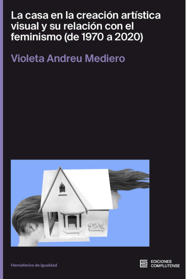 La casa en la creación artística visual y su relación con el feminismo (de 1970 a 2020)