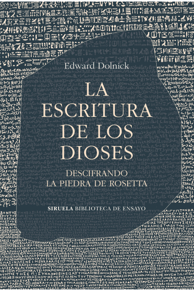 La escritura de los dioses. Descifrando la piedra de Rosetta