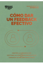 Cómo dar un feedback efectivo. Mantén la comunicación. Gestiona las conversaciones difíciles. Consigue los mejores resultados