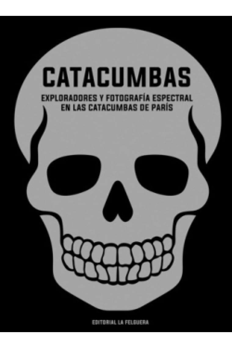 Catacumbas. Exploradores y fotografía espectral en las catacumbas de París