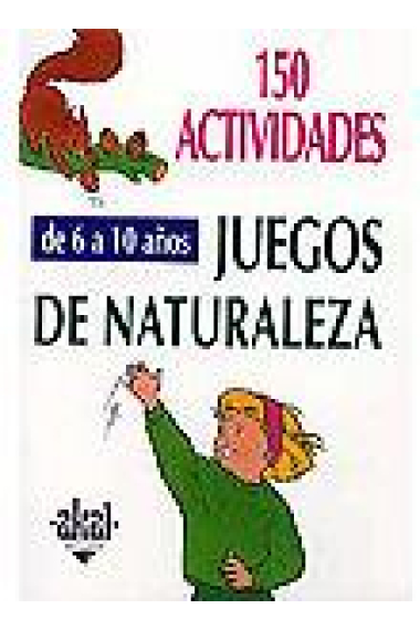 150 actividades. De 6 a 10 años. Juegos de naturaleza