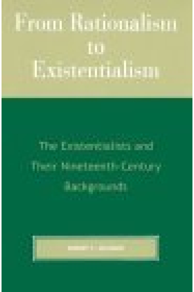 From rationalism to existentialism (The existentialists and their Nineteenth-century backgrounds)