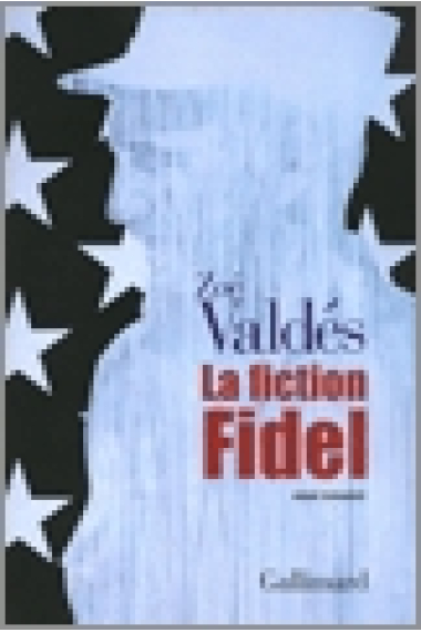 La Fiction Fidel. Essai Romancé. (Contient un DVD: Fidèle Castro, par Ricardo Vega)