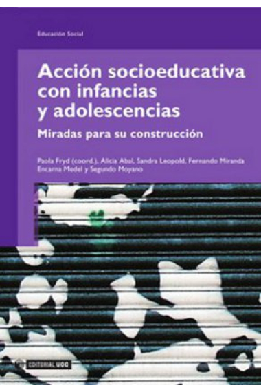 Acción socioeducativa con infancias y adolescencias : Miradas para su construcción