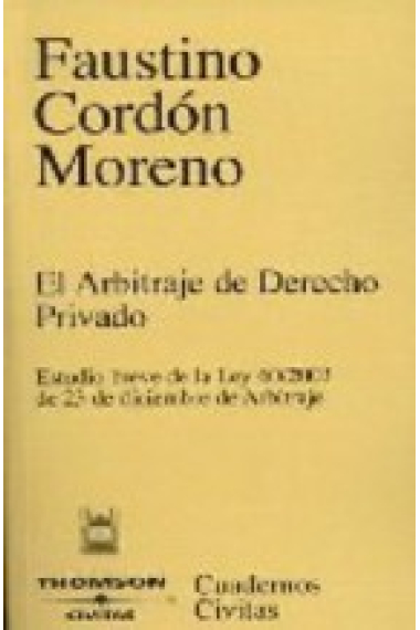 El arbitraje de derecho privado : estudio breve de la ley 60/2003 de 23 de diciembre de arbitraje